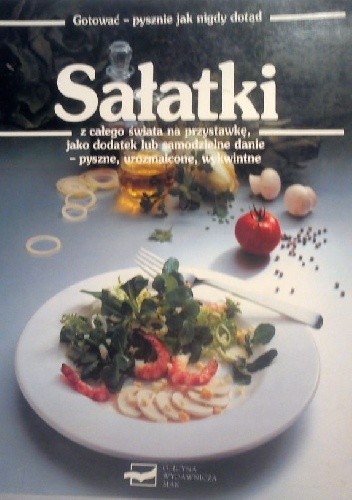 Okładka książki Sałatki z całego świata na przystawkę, jako dodatek lub samodzielne danie - pyszne, urozmaicone, wykwintne Anette Wolter