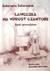 Okładka książki Ławeczka na wprost Czantorii. Baśń prawdziwa Katarzyna Szkaradnik