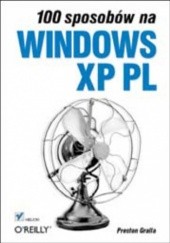 Okładka książki 100 sposobów na Windows XP PL Preston Gralla