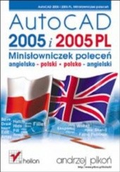 Okładka książki AutoCAD 2005 i 2005 PL. Minisłowniczek poleceń: angielsko-polski i polsko-angielski Andrzej Pikoń