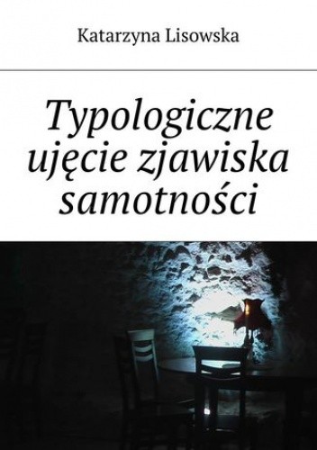 Okładka książki Typologiczne ujęcie zjawiska samotności Katarzyna Lisowska