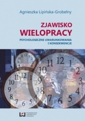 Okładka książki Zjawisko wielopracy. Psychologiczne uwarunkowania i konsekwencje Agnieszka Lipińska-Grobelny