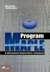 Okładka książki Program Maple w obliczeniach inżynierskich i naukowych Mirosław Szukiewicz