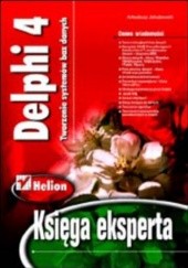 Okładka książki Delphi 4. Tworzenie systemów baz danych. Księga eksperta Arkadiusz Jakubowski