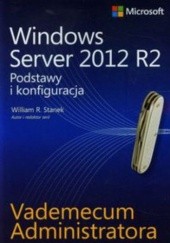 Okładka książki Vademecum administratora Windows Server 2012 R2. Podstawy i konfiguracja Stanek William R.