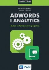 Okładka książki AdWords i Analytics. Zostań certyfikowanym specjalistą Krzysztof Marzec, Tomasz Trzósło