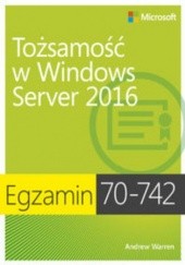 Okładka książki Egzamin 70-742: Tożsamość w Windows Server 2016 Andrew Warren