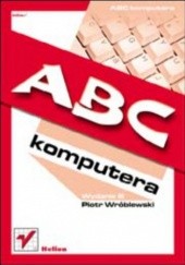 Okładka książki ABC Komputera. Wydanie III Piotr Wróblewski