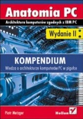 Okładka książki Anatomia PC. Kompendium. Wydanie II Piotr Metzger