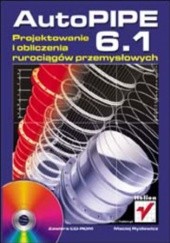 Okładka książki AutoPIPE 6.1. Projektowanie i obliczenia rurociągów przemysłowych Maciej Rydlewicz