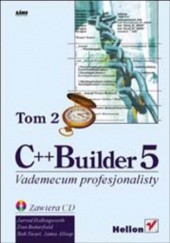 Okładka książki C++ Builder 5. Vademecum profesjonalisty. Tom II Swart Bob, Butterfield Dan, Allsop Jamie, Hollingworth Jarrod, praca zbiorowa