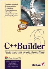 Okładka książki C++ Builder 6. Vademecum profesjonalisty Swart Bob, Paul Gustavson, Hollingworth Jarrod, Cashman Mark