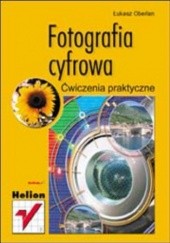 Okładka książki Fotografia cyfrowa. Ćwiczenia praktyczne Łukasz Oberlan