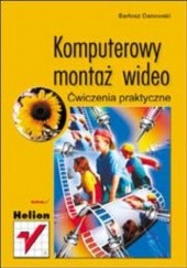 Okładka książki Komputerowy montaż wideo. Ćwiczenia praktyczne Bartosz Danowski
