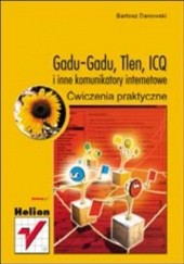 Okładka książki GaduGadu, Tlen, ICQ i inne komunikatory internetowe. Ćwiczenia praktyczne Bartosz Danowski