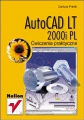 Okładka książki AutoCAD LT 2000i PL. Ćwiczenia praktyczne Dariusz Frenki