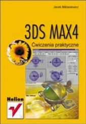 Okładka książki 3DS MAX 4. Ćwiczenia praktyczne Jacek Miklasiewicz