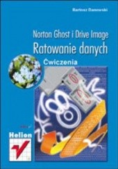 Okładka książki Norton Ghost i Drive Image. Ratowanie danych. Ćwiczenia Bartosz Danowski