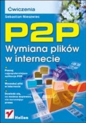 Okładka książki P2P. Wymiana plików w internecie. Ćwiczenia Sebastian Nieszwiec
