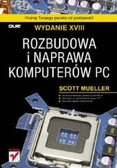 Okładka książki Rozbudowa i naprawa komputerów PC. Wydanie XVIII Scott Mueller