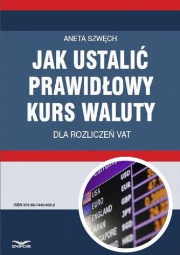 Okładka książki Jak ustalić prawidłowy kurs waluty dla rozliczeń VAT Szwęch Aneta