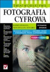 Okładka książki Fotografia cyfrowa. Świat w obiektywie. Wydanie II Eismann Katrin, Duggan Seán, Grey Tim