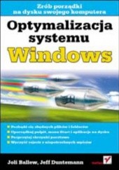 Okładka książki Optymalizacja systemu Windows Joli Ballew, Jeff Duntemann
