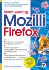 Okładka książki Świat według Mozilli. Firefox Bartosz Danowski