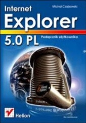 Okładka książki Internet Explorer 5.0 PL. Podręcznik użytkownika Michał Czajkowski