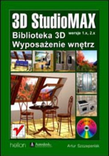 Okładka książki 3D Studio MAX. Biblioteka 3D - wyposażenie wnętrz Artur Szczepaniak
