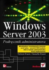 Okładka książki Windows Server 2003. Podręcznik administratora Ruest Nelson, Danielle Ruest
