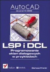 Okładka książki AutoCAD. LSP i DCL. Programowanie okien dialogowych w przykładach Dariusz Frenki