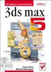 Okładka książki 3ds max 5. Projekty i rozwiązania Bousquet Michele, Aaron Ross