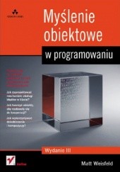 Okładka książki Myślenie obiektowe w programowaniu. Wydanie III Matt Weisfeld