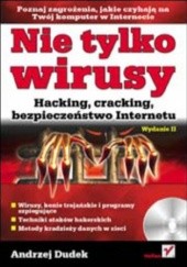 Okładka książki Nie tylko wirusy. Hacking, cracking, bezpieczeństwo Internetu. Wydanie II Andrzej Dudek (informatyka)
