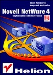 Okładka książki Novell Netware 4 - użytkowanie i administrowanie Adam Korczowski, Krzysztof Markowicz