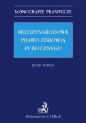 Okładka książki Międzynarodowe prawo zdrowia publicznego Jacek Barcik