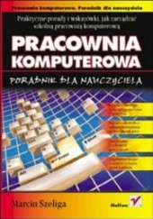 Okładka książki Pracownia komputerowa. Poradnik dla nauczyciela Szeliga Marcin