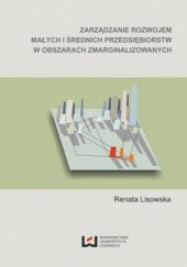 Okładka książki Zarządzanie rozwojem małych i średnich przedsiębiorstw w obszarach zmarginalizowanych Renata Lisowska