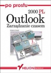 Okładka książki Po prostu Outlook 2000 PL. Zarządzanie czasem Maria Sokół