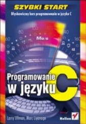 Okładka książki Programowanie w języku C. Szybki start Liyanage Marc, Larry Ullman