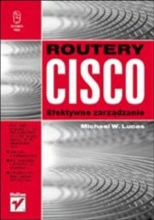 Okładka książki Routery Cisco. Efektywne zarządzanie Michael W. Lucas
