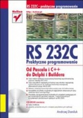Okładka książki RS 232C - praktyczne programowanie. Od Pascala i C++ do Delphi i Buildera Andrzej Daniluk