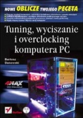 Okładka książki Tuning, wyciszanie i overclocking komputera PC Bartosz Danowski