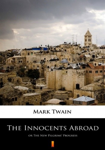 Okładka książki The Innocents Abroad. or The New Pilgrims Progress Mark Twain