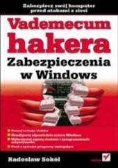 Okładka książki Vademecum hakera. Zabezpieczenia w Windows Radosław Sokół