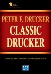 Okładka książki Classic Drucker. Klasyczne teksty Druckera z Harvard Business Review Peter Drucker