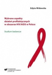 Okładka książki Wybrane aspekty działań profilaktycznych w obszarze HIV/AIDS w Polsce. Studium badawcze Widawska Edyta