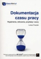 Okładka książki Dokumentacja czasu pracy. Wyjaśnienia, obliczenia, przykłady i wzory Łukasz Prasołek