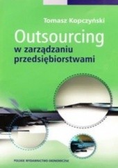 Okładka książki Outsourcing w zarządzaniu przedsiębiorstwami Tomasz Kopczyński